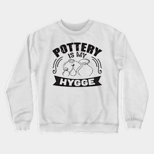 pottery is my hygge Crewneck Sweatshirt